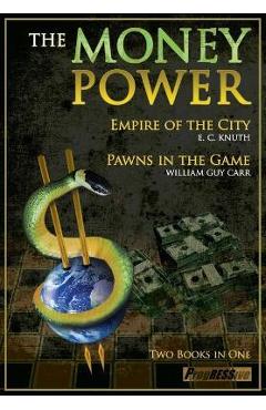 The Money Power: Empire of the City and Pawns in the Game - William Guy Carr