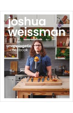 Joshua Weissman: An Unapologetic Cookbook - Joshua Weissman