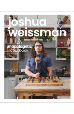 Joshua Weissman: An Unapologetic Cookbook - Joshua Weissman