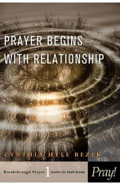 Prayer Begins with Relationship - Cynthia Bezek