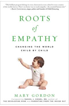 Roots of Empathy: Changing the World Child by Child - Mary Gordon