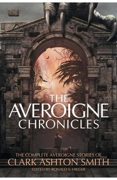 The Averoigne Chronicles: The Complete Averoigne Stories of Clark Ashton Smith - Clark Ashton Smith