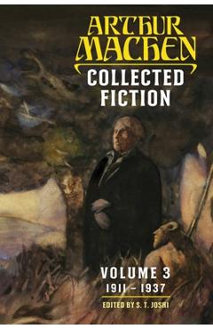 Collected Fiction Volume 3: 1911-1937 - Arthur Machen