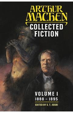 Collected Fiction Volume 1: 1888-1895 - Arthur Machen