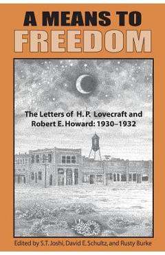A Means to Freedom: The Letters of H. P. Lovecraft and Robert E. Howard (Volume 1) - H. P. Lovecraft