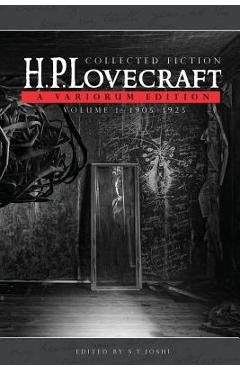 Collected Fiction Volume 1 (1905-1925): A Variorum Edition - H. P. Lovecraft