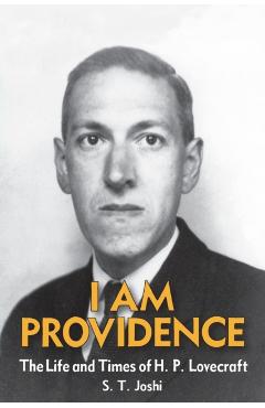 I Am Providence: The Life and Times of H. P. Lovecraft, Volume 2 - S. T. Joshi