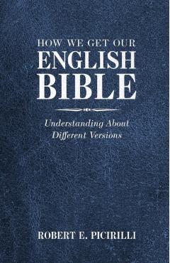 How We Get Our English Bible: Understanding about Different Versions - Robert E. Picirilli
