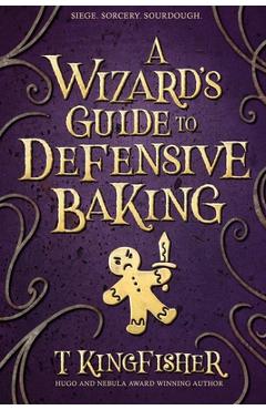 A Wizard's Guide to Defensive Baking - T. Kingfisher