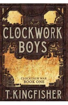 Clockwork Boys - T. Kingfisher