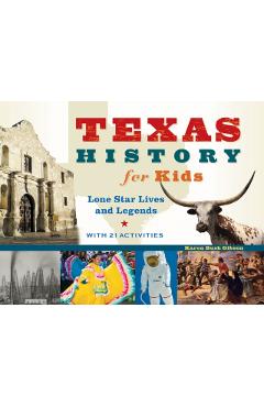 Texas History for Kids, 57: Lone Star Lives and Legends, with 21 Activities - Karen Bush Gibson