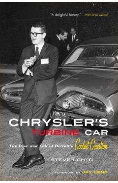 Chrysler\'s Turbine Car: The Rise and Fall of Detroit\'s Coolest Creation - Steve Lehto
