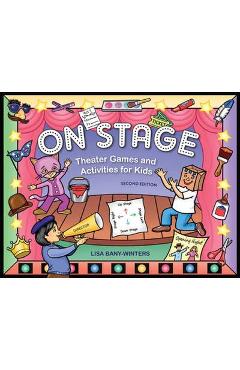 On Stage: Theater Games and Activities for Kids - Lisa Bany-winters