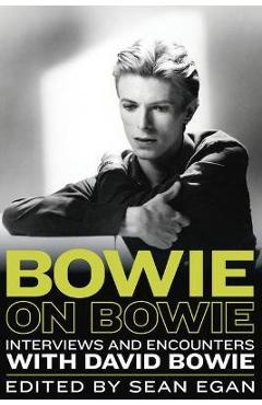 Bowie on Bowie: Interviews and Encounters with David Bowie - Sean Egan