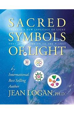 Sacred Symbols of Light: There Is a New Language of Light That Is to Come on to the Planet - Jean Logan