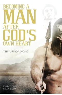A Man After God\'s Own Heart: The Life of David - Brad Stewart