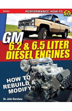 GM 6.2 & 6.5 Liter Diesel Engines: How to Rebuild - John Kershaw