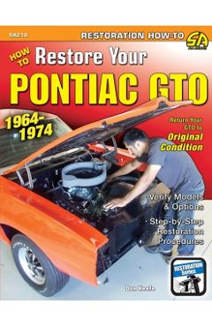 How to Restore Your Pontiac GTO: 1964-1974 - Donald Keefe