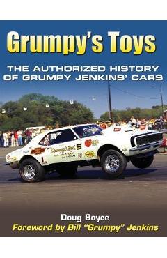 Grumpy\'s Toys: The Authorized History of Grumpy Jenkins\' Cars - Doug Boyce