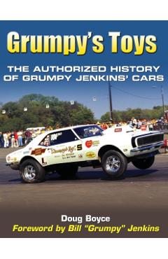 Grumpy's Toys: The Authorized History of Grumpy Jenkins' Cars - Doug Boyce