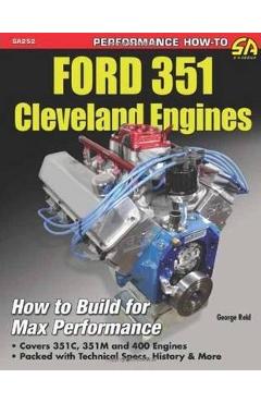 Ford 351 Cleveland Eng: Htb for Max Perf: How to Build for Max Performance - George Reid
