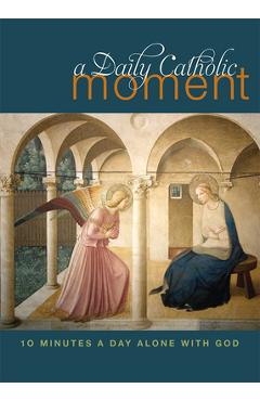 Daily Catholic Moment: Ten Minutes a Day Alone with God - Peter Celano