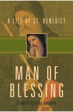 Man of Blessing: A Life of St. Benedict - Carmen Acevedo Butcher