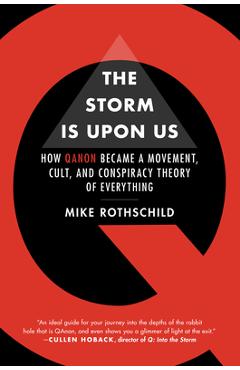 The Storm Is Upon Us: How Qanon Became a Movement, Cult, and Conspiracy Theory of Everything - Mike Rothschild