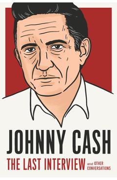 Johnny Cash: The Last Interview: And Other Conversations
