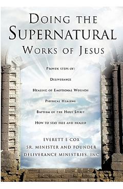 Doing the Supernatural Works of Jesus - Everett Cox