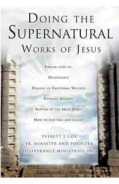 Doing the Supernatural Works of Jesus - Everett Cox