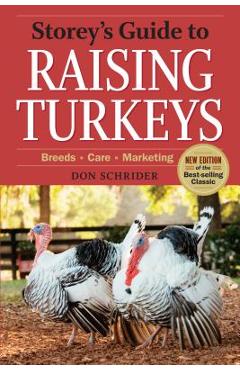Storey\'s Guide to Raising Turkeys, 3rd Edition: Breeds, Care, Marketing - Don Schrider