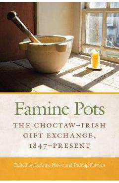 Famine Pots: The Choctaw-Irish Gift Exchange, 1847-Present - Leanne Howe