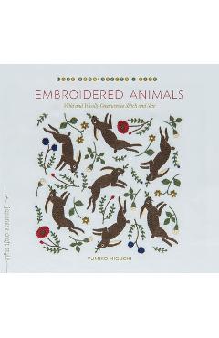 Embroidered Animals: Wild and Woolly Creatures to Stitch and Sew