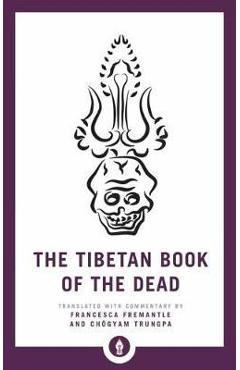 The Tibetan Book of the Dead: The Great Liberation Through Hearing in the Bardo - Francesca Fremantle