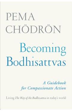Becoming Bodhisattvas: A Guidebook for Compassionate Action - Pema Ch�dr�n