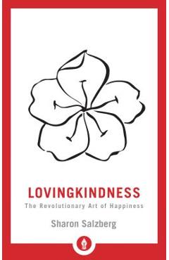 Lovingkindness: The Revolutionary Art of Happiness - Sharon Salzberg