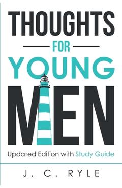 Thoughts for Young Men: Updated Edition with Study Guide - J. C. Ryle