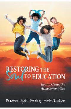 Restoring the Soul to Education: Equity Closes the Achievement Gap - Carmen I. Ayala