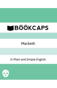 Macbeth In Plain and Simple English: (A Modern Translation and the Original Version) - William Shakespeare
