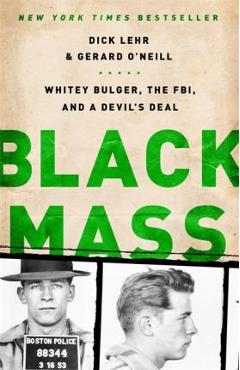 Black Mass: Whitey Bulger, the Fbi, and a Devil\'s Deal - Dick Lehr