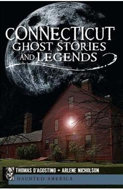 Connecticut Ghost Stories and Legends - Thomas D\'agostino