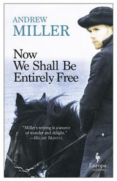 Now We Shall Be Entirely Free - Andrew Miller