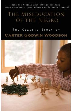 Miseducation of the Negro - Carter Godwin Woodson