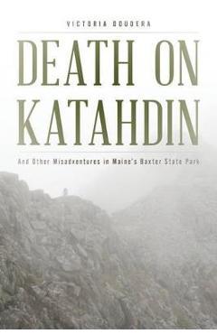Death on Katahdin: And Other Misadventures in Maine\'s Baxter State Park - Randi Minetor