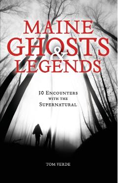 Maine Ghosts & Legends: 30 Encounters with the Supernatural - Thomas Verde