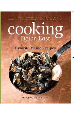 Cooking Down East: Favorite Maine Recipes - Melissa Kelly