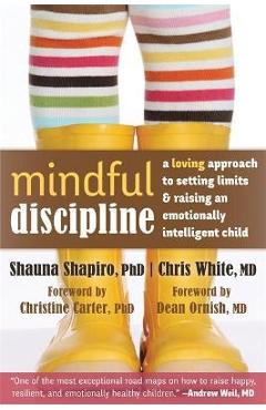 Mindful Discipline: A Loving Approach to Setting Limits and Raising an Emotionally Intelligent Child - Shauna Shapiro