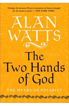 The Two Hands of God: The Myths of Polarity - Alan Watts