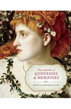 Encyclopedia of Goddesses & Heroines - Patricia Monaghan